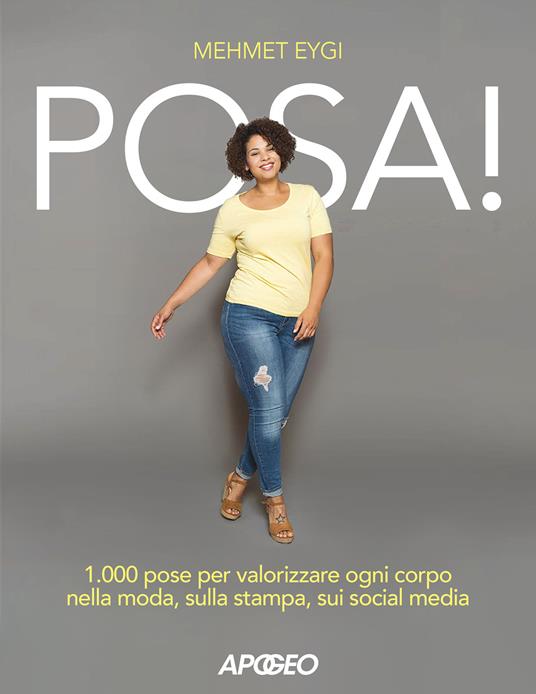 Posa! 1.000 pose per valorizzare ogni corpo nella moda, sulla stampa, sui social media - Mehmet Eygi - copertina
