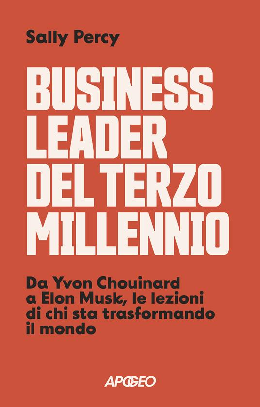 Business leader del terzo millennio. Da Yvon Chouinard a Elon Musk, le lezioni di chi sta trasformando il mondo - Sally Percy - copertina