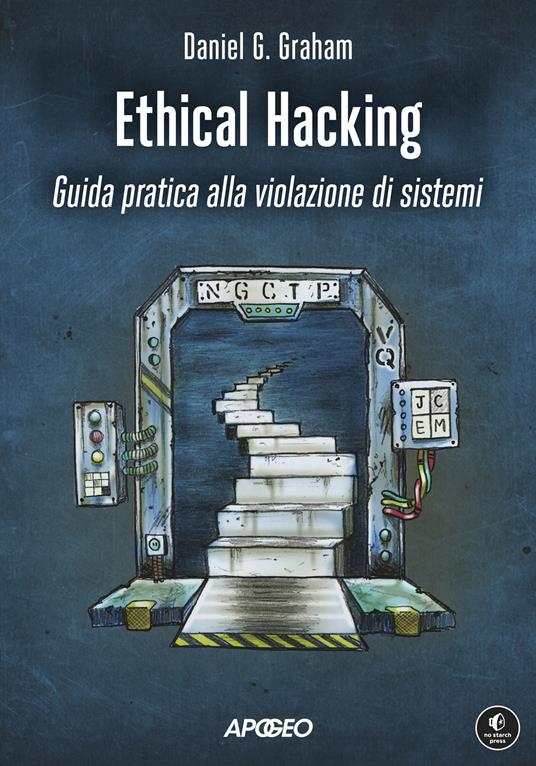 Ethical hacking. Guida pratica alla violazione di sistemi - Daniel Graham - copertina