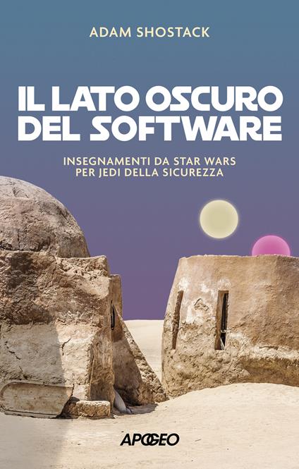Il lato oscuro del software. Insegnamenti da Star Wars per jedi della sicurezza - Adam Shostack - copertina