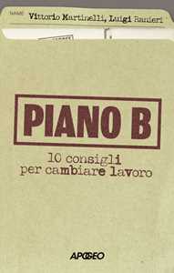 Libro Piano B. 10 consigli per cambiare lavoro Vittorio Martinelli Luigi Ranieri