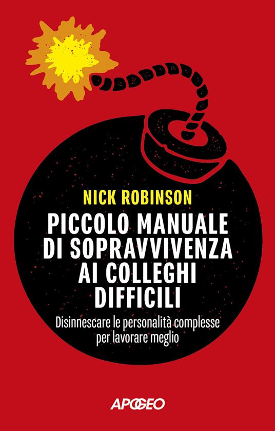 Piccolo manuale di sopravvivenza ai colleghi difficili. Disinnescare le personalità complesse per lavorare meglio - Nick Robinson - copertina