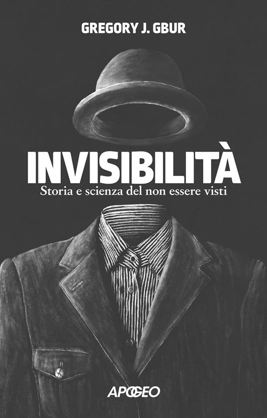 Invisibilità. Storia e scienza del non essere visti - Gregory J. Gbur - copertina