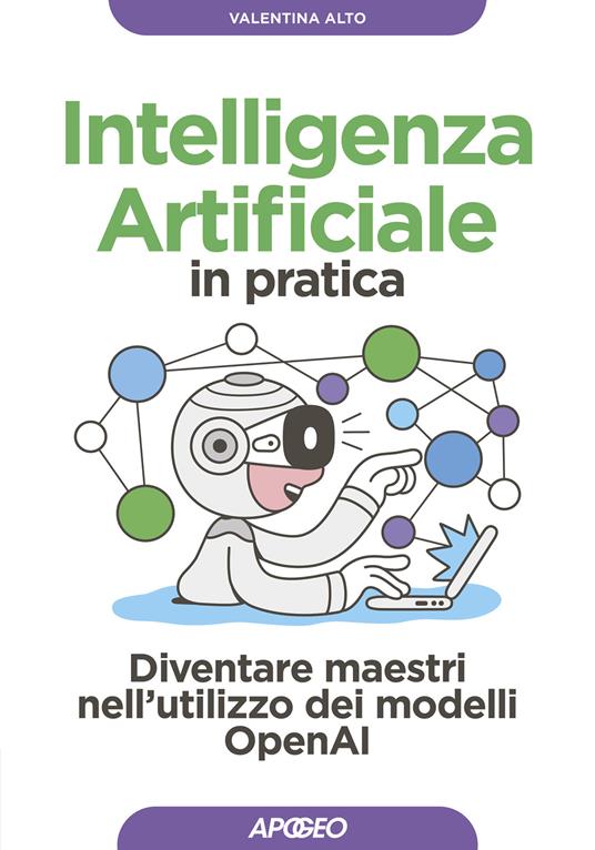 Intelligenza artificiale in pratica. Diventare maestri nell'utilizzo dei modelli OperAI - Valentina Alto - copertina