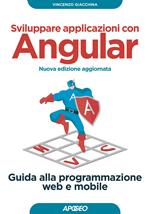Sviluppare applicazioni con Angular. Guida alla programmazione web e mobile. Nuova ediz.