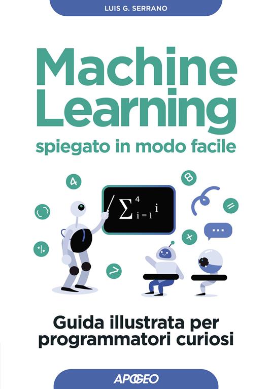 Machine learning spiegato in modo facile - Luis G. Serrano - copertina