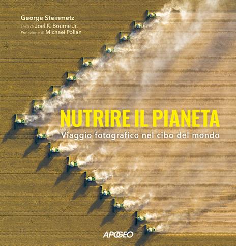 Nutrire il pianeta. Viaggio fotografico nel cibo del mondo - George Steinmetz - copertina
