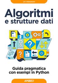 Algoritmi e strutture dati. Guida pragmatica con esempi di Python