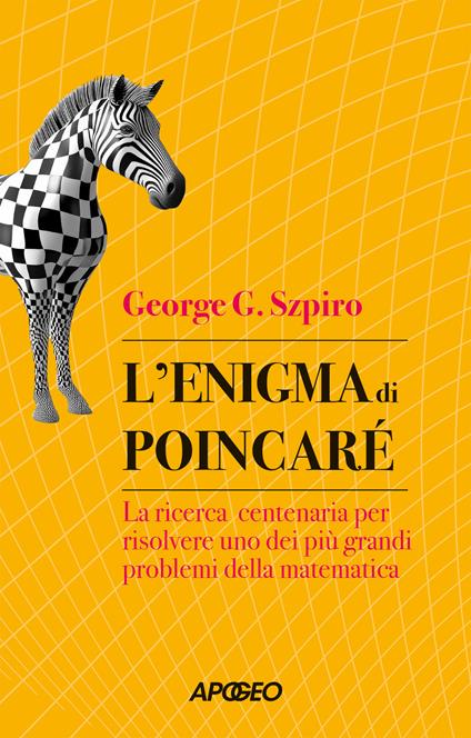 L'enigma di Poincaré. La ricerca centenaria per risolvere uno dei più grandi problemi della matematica - George G. Szpiro - copertina