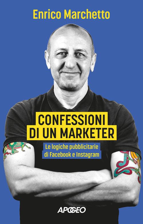 Confessioni di un marketer. Le logiche pubblicitarie di Facebook e Instagram - Enrico Marchetto - ebook