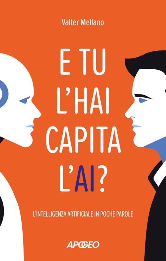 E tu l'hai capita l'AI? L'intelligenza artificiale in poche parole - Valter Mellano - ebook