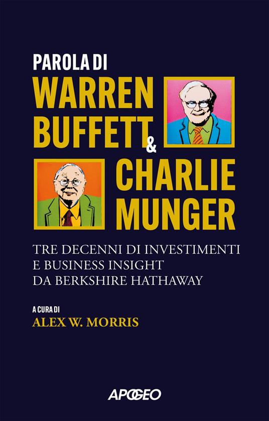 Parola di Warren Buffett & Charlie Munger. Tre decenni di investimenti e business insight da Berkshire Hathaway - Warren Buffett,Charles T. Munger,Alex W. Morris - ebook