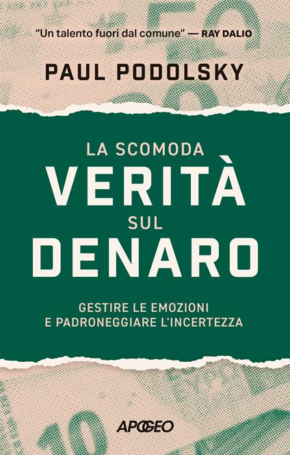 La scomoda verità sul denaro. Gestire le emozioni e padroneggiare l'incertezza - Paul Podolsky - copertina
