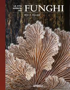 Libro La vita segreta dei funghi Britt A. Bunyard