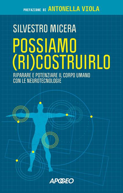 Possiamo (ri)costruirlo. Riparare e potenziare il corpo umano con le neurotecnologie - Silvestro Micera - copertina