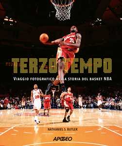Libro Terzo tempo. Viaggio fotografico nella storia del basket NBA Nathaniel S. Butler