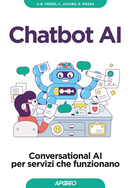 Chatbot AI. Conversational AI per servizi che funzionano - Andrew R. Freed,Cari Jacobs,Enikő Rózsa - copertina