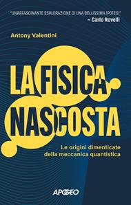 La fisica nascosta. Le origini dimenticate della meccanica quantistica