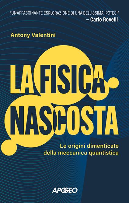 La fisica nascosta. Le origini dimenticate della meccanica quantistica - Antony Valentini - copertina