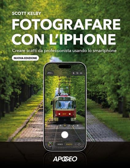 Fotografare con l'iPhone. Creare scatti da professionista usando lo smartphone. Nuova ediz. - Scott Kelby - copertina