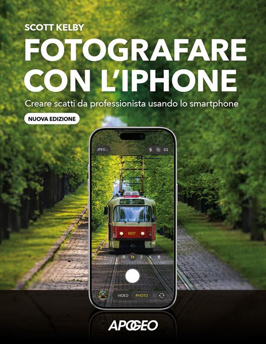 Fotografare con l'iPhone. Creare scatti da professionista usando lo smartphone. Nuova ediz. - Scott Kelby - copertina