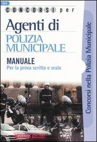 Concorsi per agenti di polizia municipale. Manuale per la prova scritta e orale - copertina