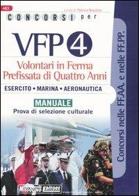 Concorsi per VFP 4. Volontari in ferma prefissata di quattro anni. Esercito, marina, areonautica. Manuale. Prova di selezione culturale - copertina