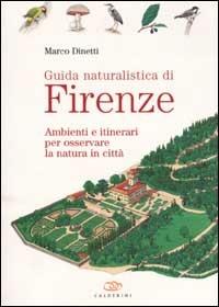 Guida naturalistica di Firenze. Ambienti e itinerari per osservare la natura in città - Marco Dinetti - copertina