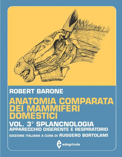 Anatomia comparata dei mammiferi domestici. Vol. 3: Splancnologia (Apparecchio digerente e respiratorio) - Robert Barone - copertina