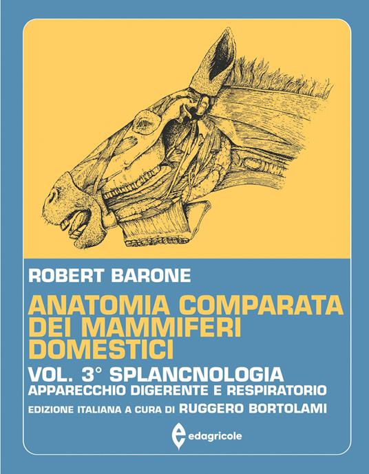 Anatomia comparata dei mammiferi domestici. Vol. 3: Splancnologia (Apparecchio digerente e respiratorio) - Robert Barone - copertina