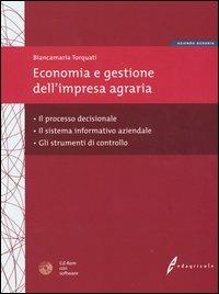 Economia e gestione dell'impresa agraria. Il processo decisionale, il sistema informativo aziendale e gli strumenti di controllo. Con CD-ROM - Biancamaria Torquati - copertina