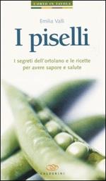 I piselli. I segreti dell'ortolano e le ricette per avere sapore e salute