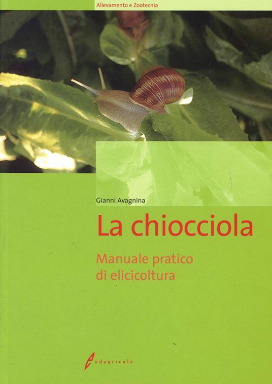 La chiocciola. Manuale pratico di elicicoltura - Gianni Avagnina - copertina