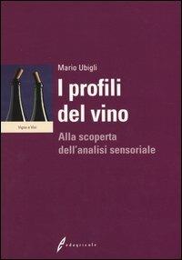 I profili del vino. Alla scoperta dell'analisi sensoriale - Mario Ubigli - copertina