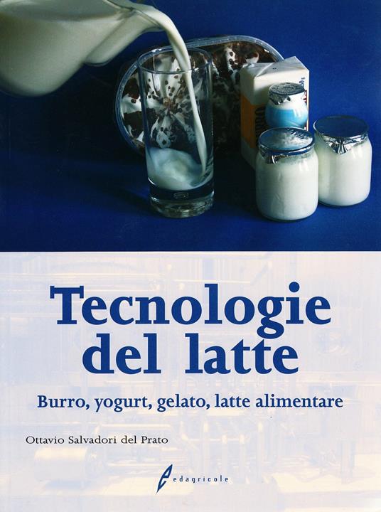 Tecnologia del latte. Materie prime e processi di lavorazione - Ottavio Salvadori Del Prato - copertina