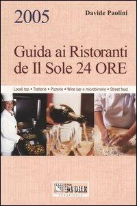 Guida ai ristoranti de Il Sole 24 ore. Locali top, trattorie, pizzerie, wine bar e microbirrerie, street food - Davide Paolini - copertina