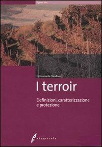 I terroir. Definizioni, caratterizzazione e protezione - Emmanuelle Vaudour - copertina