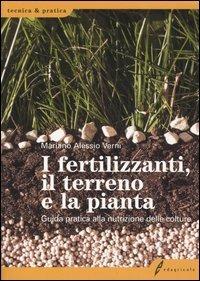 I fertilizzanti, il terreno e la pianta. Guida pratica alla nutrizione delle colture - Mariano A. Vernì - copertina
