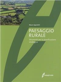 Paesaggio rurale. Evoluzione, valorizzazione, gestione. Ediz. illustrata - Mauro Agnoletti - copertina