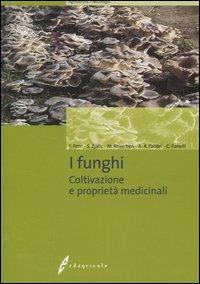 I funghi. Coltivazione e proprietà medicinali. Ediz. illustrata - copertina