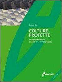 Colture protette. Ortoflorovivaismo in ambiente mediterraneo. Ediz. illustrata - Romano Tesi - copertina