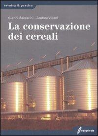 La conservazione dei cereali - Gianni Baccarini,Andrea Villani - copertina