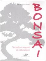 Bonsai. Tecniche e segreti di coltivazione. Ediz. illustrata