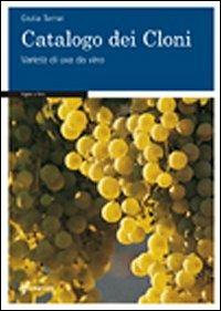 Catalogo dei cloni. Varietà di uva da vino - Giulia Tamai - copertina