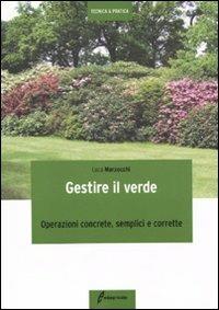 Gestire il verde. Operazioni concrete, semplici e corrette - Luca Marzocchi - copertina