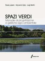 Spazi verdi. Manuale di progettazione e gestione agro-ambientale