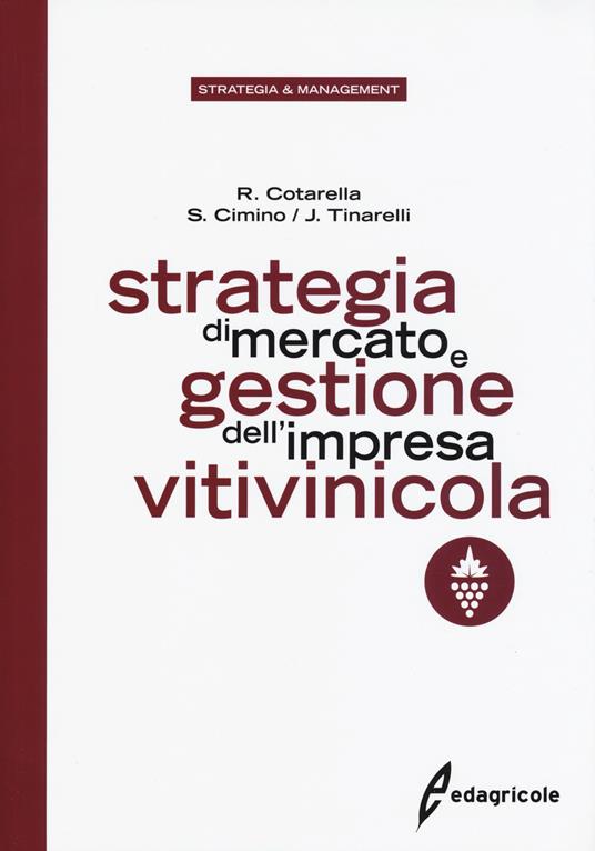Strategia di mercato e gestione dell'impresa vitivinicola - Riccardo Cotarella,Sergio Cimino,Jolanda Tinarelli - copertina