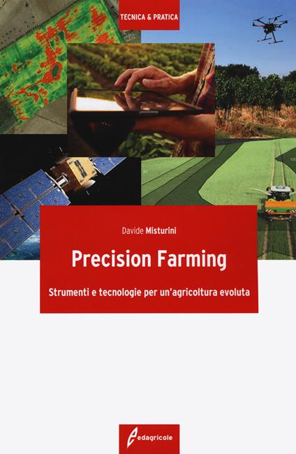 Precision farming. Strumenti e tecnologie per un'agricoltura evoluta - Davide Misturini - copertina