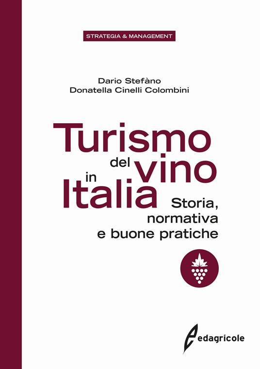 Turismo del vino in Italia. Storia, normativa e buone pratiche - Dario Stefàno,Donatella Cinelli Colombini - copertina