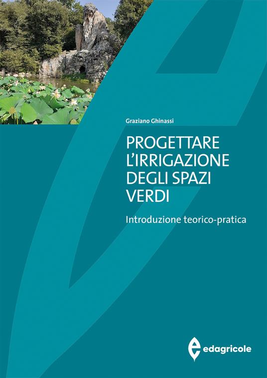 Progettare l'irrigazione degli spazi verdi. Introduzione teorico-pratica - Graziano Ghinassi - copertina